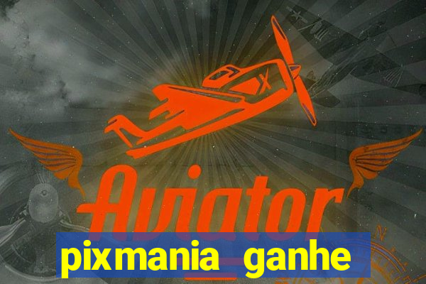 pixmania ganhe prêmios no pix